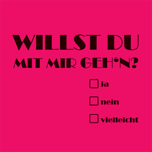 Willst du mit mir geh’n?  Vielleicht