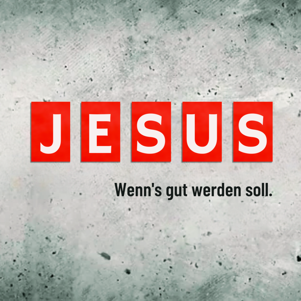 JESUS – wenn’s gut werden soll